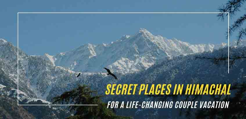 Secret Places In Himachal Pradesh For A Life-Changing Couple Vacation!
