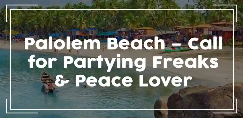 Palolem Beach - Call For Partying Freaks & Peace Lovers