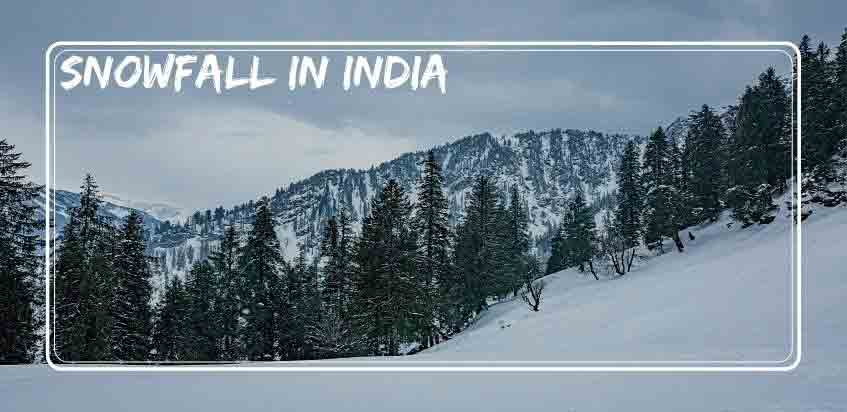 7 Best Destinations in India for Witness Snowfall