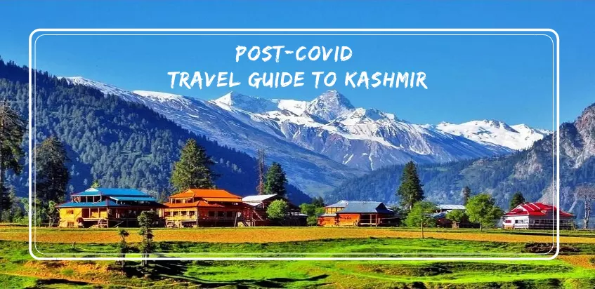 Post-Covid Travel Guide To Kashmir
