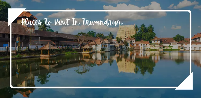 Best Places To Visit In Trivandrum In 2022