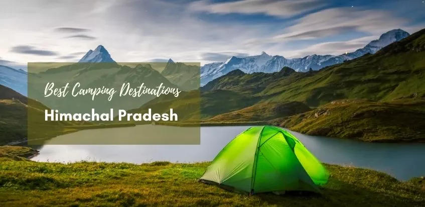 5 Best Camping Destinations to Explore in Himachal Pradesh