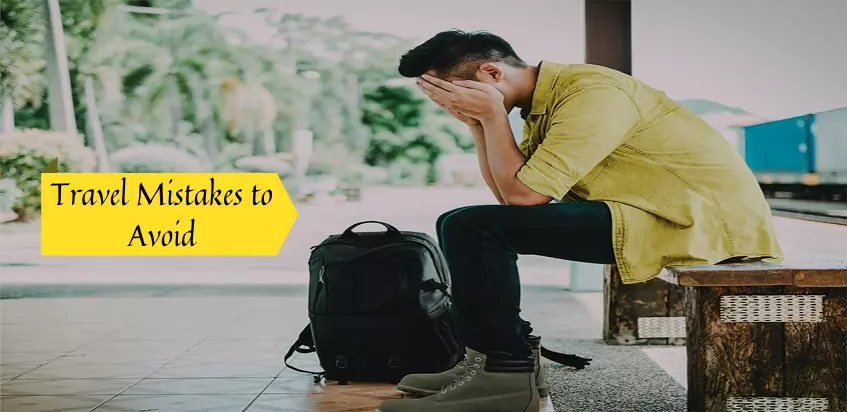 Travel Mistakes To Avoid